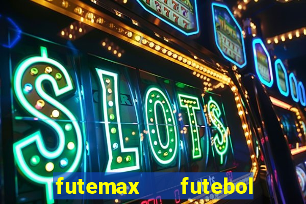 futemax   futebol ao vivo